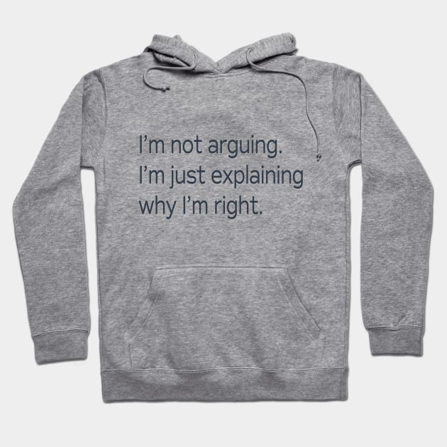 I'm Not Arguing . . . Hoodie by PSCSCo